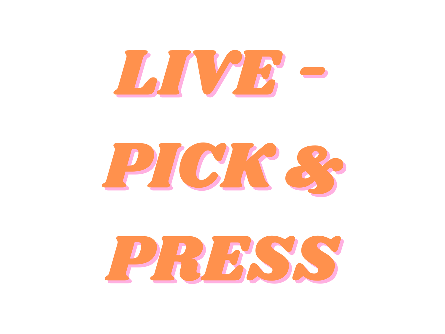 LIVE PICK & PRESS